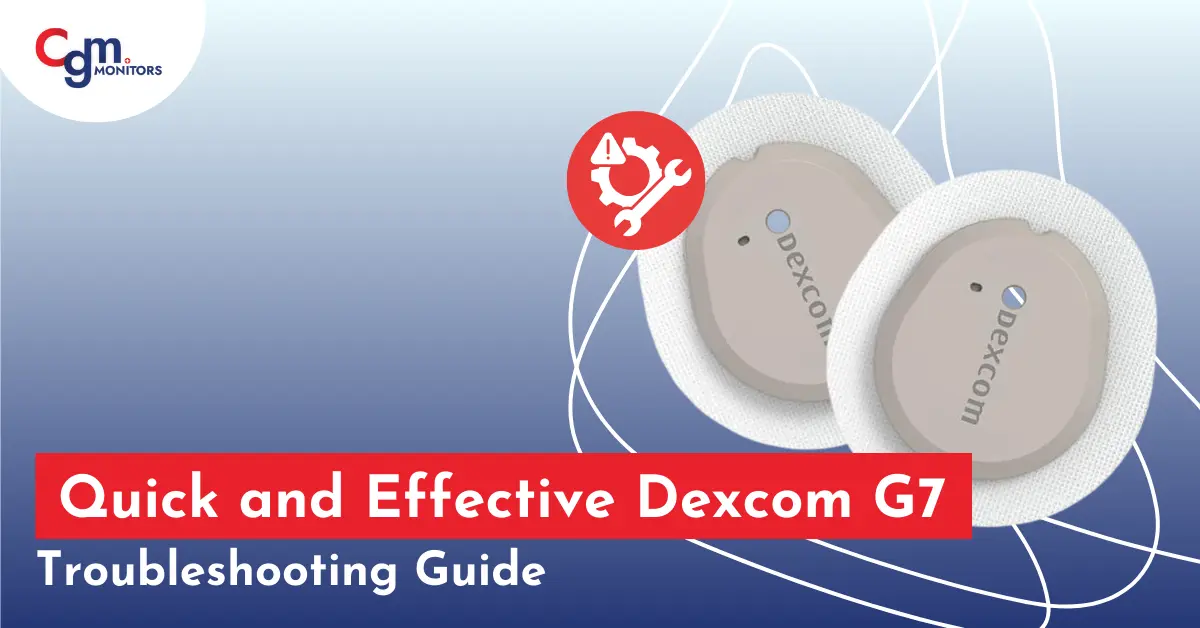 Quick and Effective Dexcom G7 Troubleshooting Guide