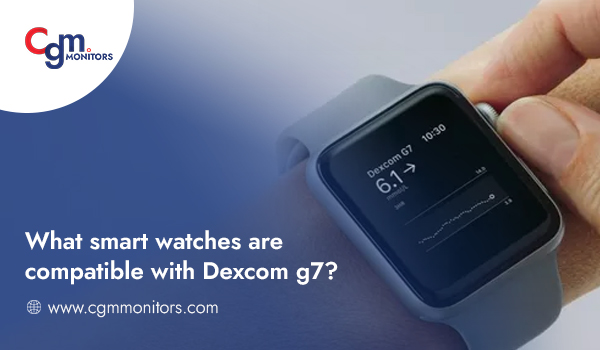 What smart watches are compatible with Dexcom g7