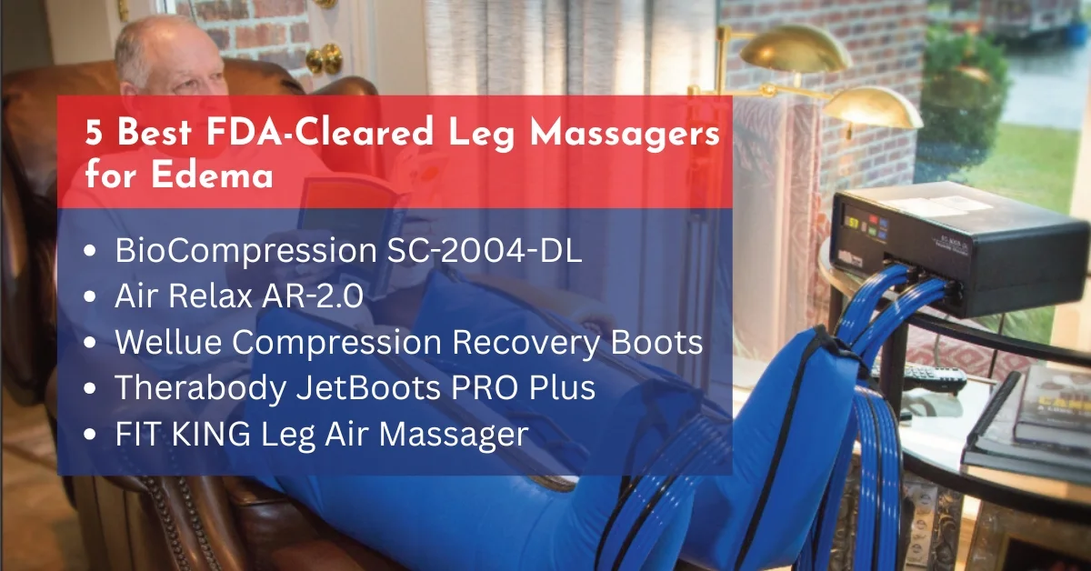 Best FDA-Cleared Leg Massagers for Edema